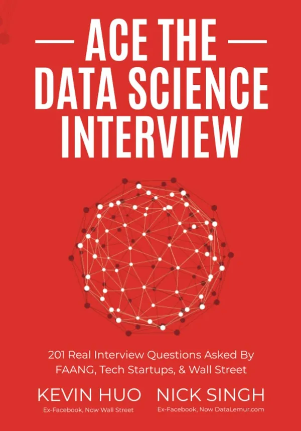 Ace_the_Data_Science_Interview:_201_Real_Interview_Questions_Asked_by_FAANG,_Tech_Startups_&_Wall_Street