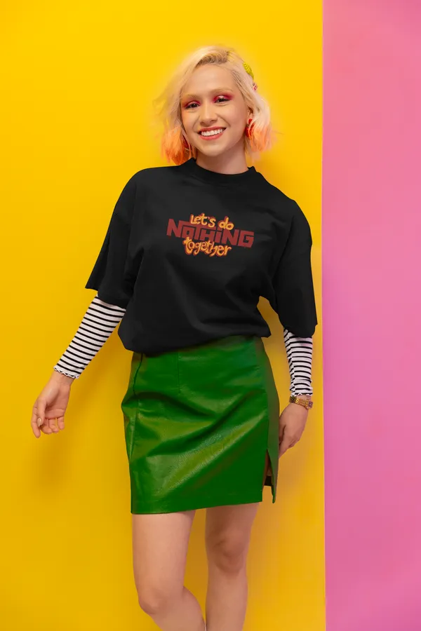 LETS_DO_NOTHING_TOGETHER_Oversized_Tee