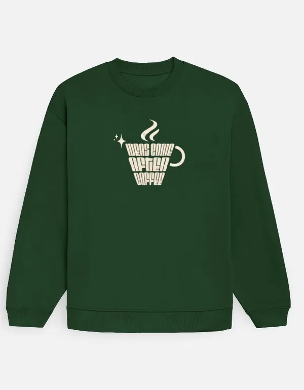 Ideas_Come_After_Coffee_Oversized_Sweatshirt_Bottle_Green