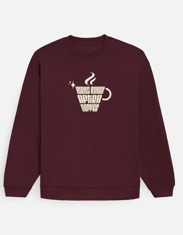 Ideas_Come_After_Coffee_Oversized_Sweatshirt_Maroon