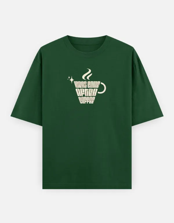 Ideas_Come_After_Coffee_Oversized_Classic_T_Shirt_Bottle_Green