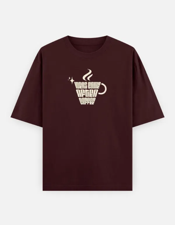 Ideas_Come_After_Coffee_Oversized_Classic_T_Shirt_Maroon