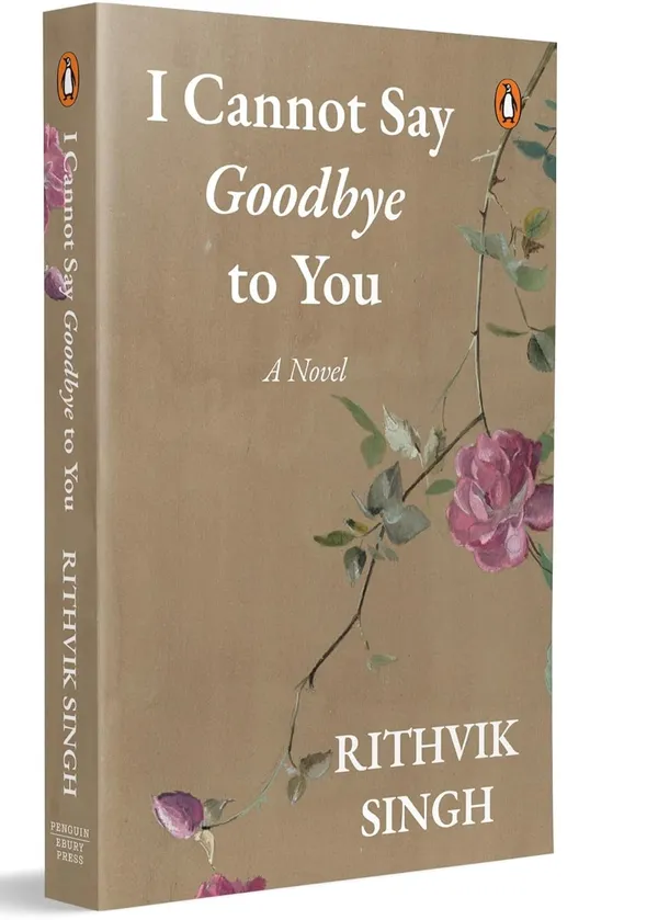 I_Cannot_Say_Goodbye_to_You:_An_unforgettable_romance_novel_by_one_of_India’s_most_popular_writers_-_Rithvik_Singh