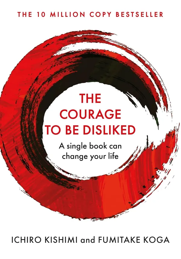 Courage_To_Be_Disliked,_The:_How_to_free_yourself,_change_your_life_and_achieve_real_happiness
