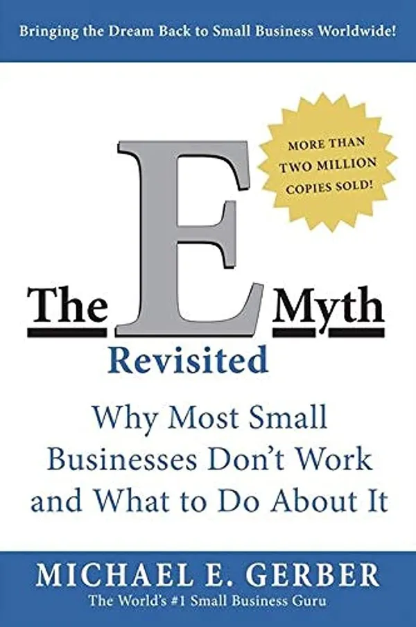 The_E-Myth_Revisited:_Why_Most_Small_Businesses_Don't_Work_and_What_to_Do_About_It