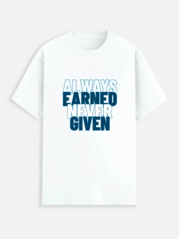 Always_Earned_Never_Given_Cotton_Graphic_Print_T-Shirt