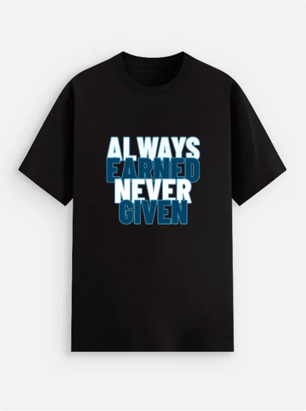 Always_Earned_Never_Given_Cotton_Graphic_Print_T-Shirt