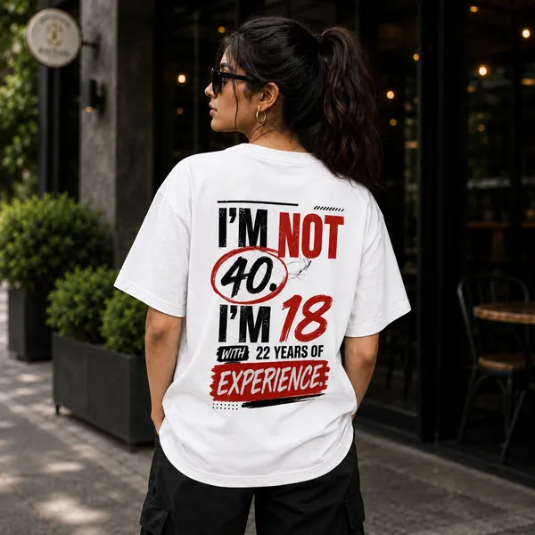 Im_not_40_Im_18_With_22_Years_of_Experience_Relaxed_Fit_White_Graphic_Print_T-Shirt