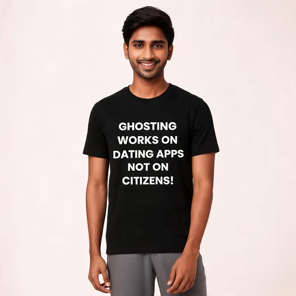 GHOSTING_WORKS_ON_DATING_APPS_NOT_ON_CITIZENS!