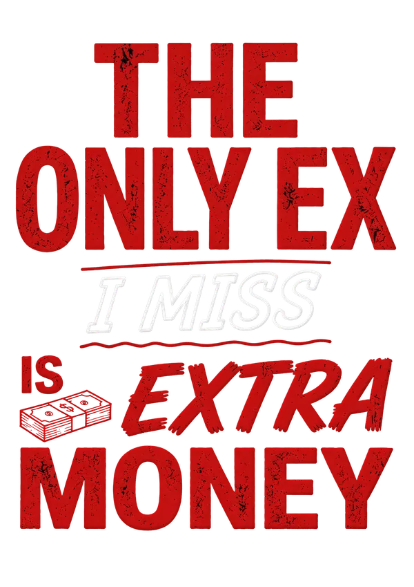 The_Only_Ex_I_Miss_Is_Extra_Money_Text_Graphic