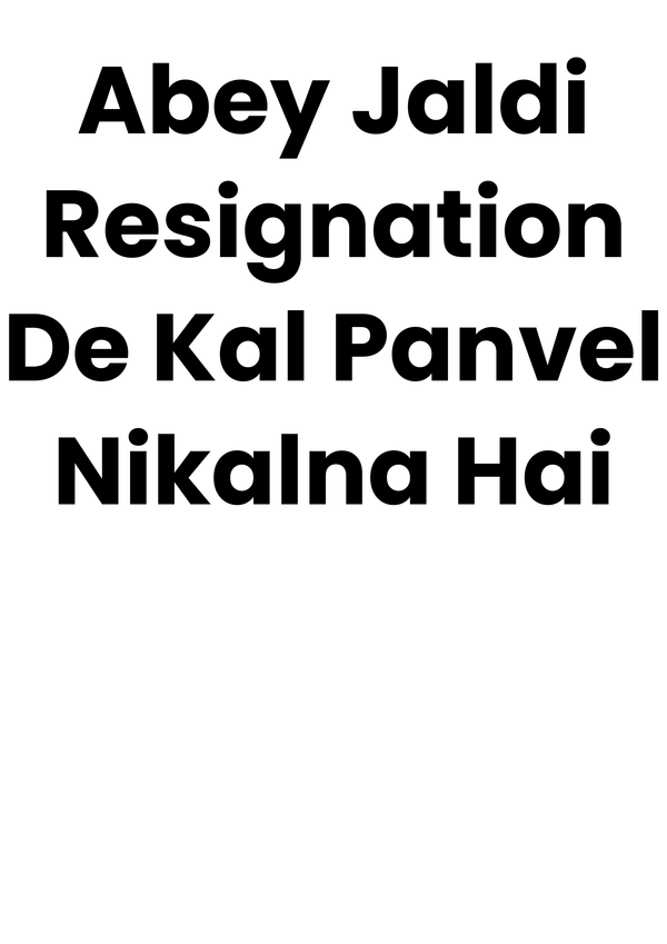 Abye_Jaldi_Resignation_De_Kal_Panvel_Nikalna_Hai