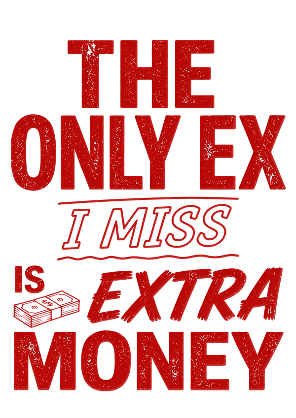 The_Only_Ex_I_Miss_Is_Extra_Money_Graphic_Print