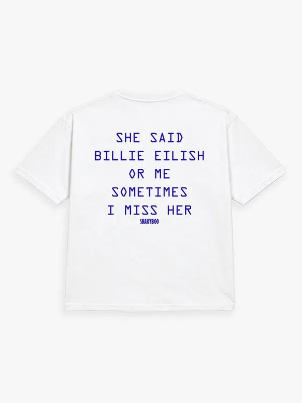SHE_SAID_BILLIE_EILISH_OR_ME._SOMETIMES_I_MISS_HER.