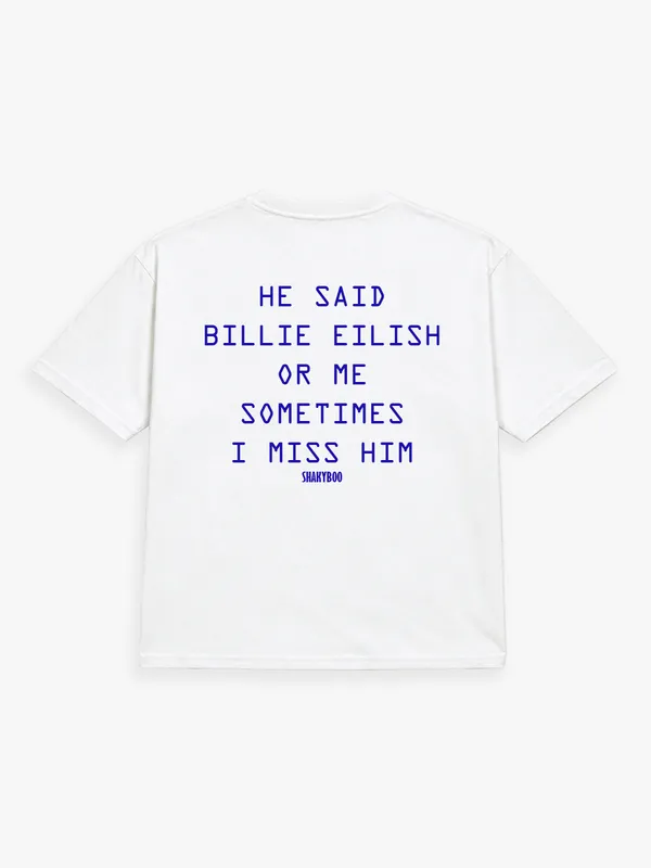 HE_SAID_BILLIE_EILISH_OR_ME._SOMETIMES_I_MISS_HIM.