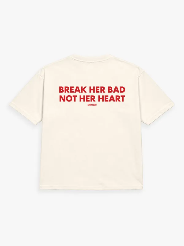 BREAK_HER_BAD,_NOT_HER_HEART.