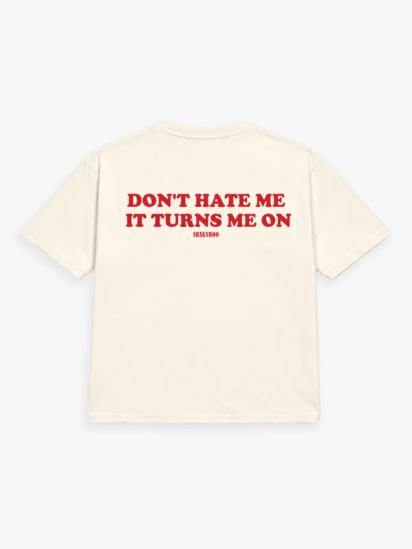 DON'T_HATE_ME._IT_TURNS_ME_ON.