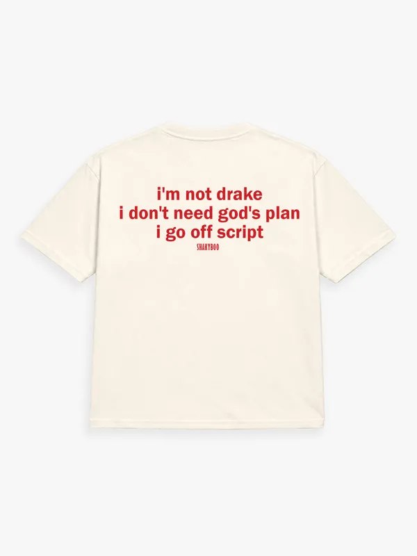 I'M_NOT_DRAKE._I_DON'T_NEED_GOD'S_PLAN._I_GO_OFF_SCRIPT.