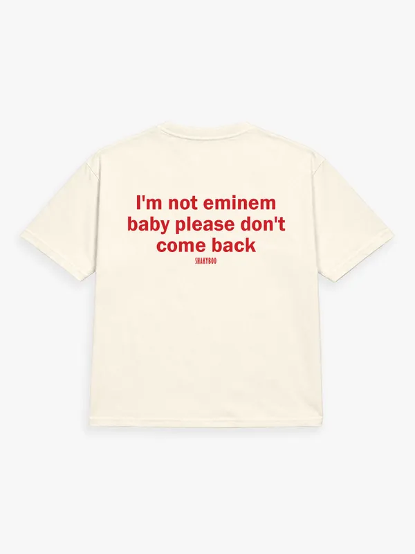 I_AM_NOT_EMINEM._BABY,_PLEASE_DON'T_COME_BACK.