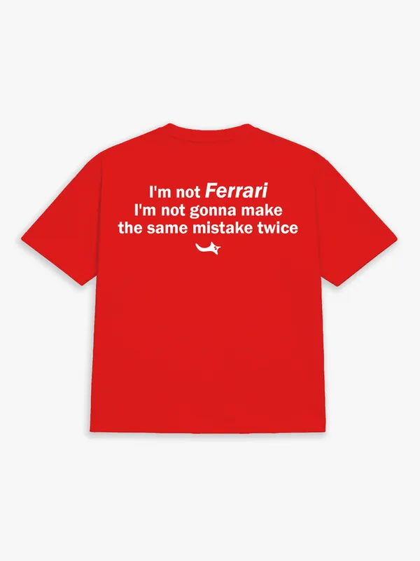 I'M_NOT_FERRARI._I'M_NOT_MAKING_THE_SAME_MISTAKE_TWICE.