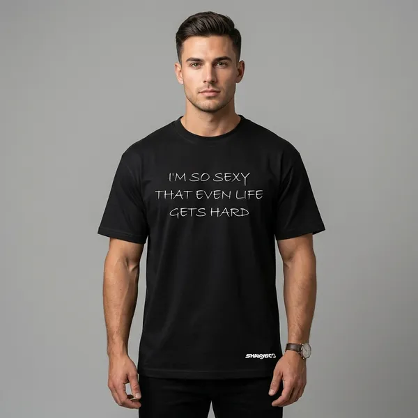 I'm_So_Sexy_That_Even_Life_Gets_Hard