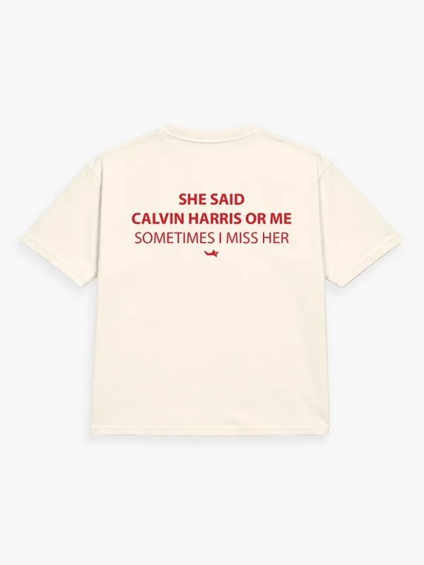 She_Said_Calvin_Harris_Or_Me,_Sometimes_I_Miss_Her
