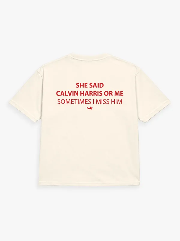 She_Said_Calvin_Harris_Or_Me,_Sometimes_I_Miss_Him