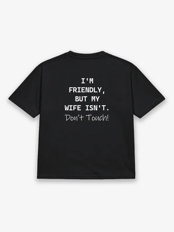 I'm_Friendly,_But_My_Wife_Isn't._Don't_Touch!