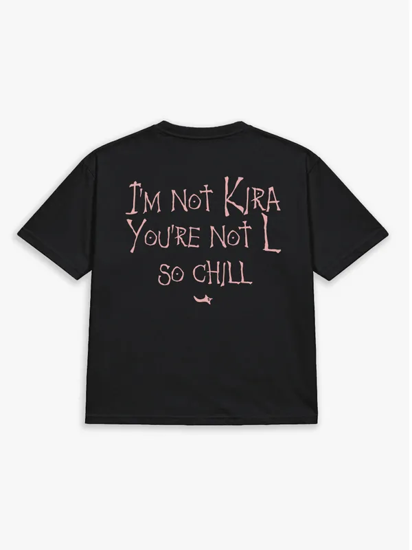 I'M_NOT_KIRA,_AND_YOU'RE_NOT_L,_SO_CHILL.