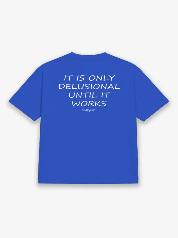 It_Is_Only_Delusional_Until_It_Works
