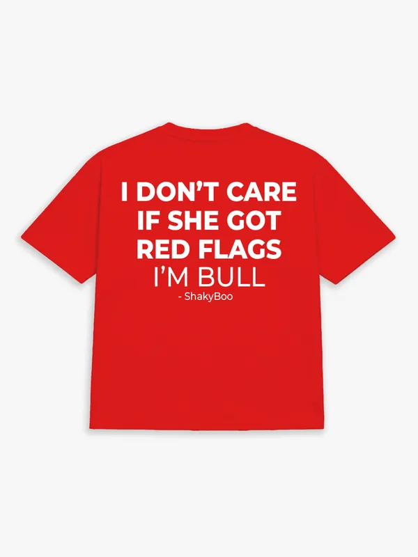 I_Don't_Care_If_She_Got_Red_Flags,_I'M_Bull