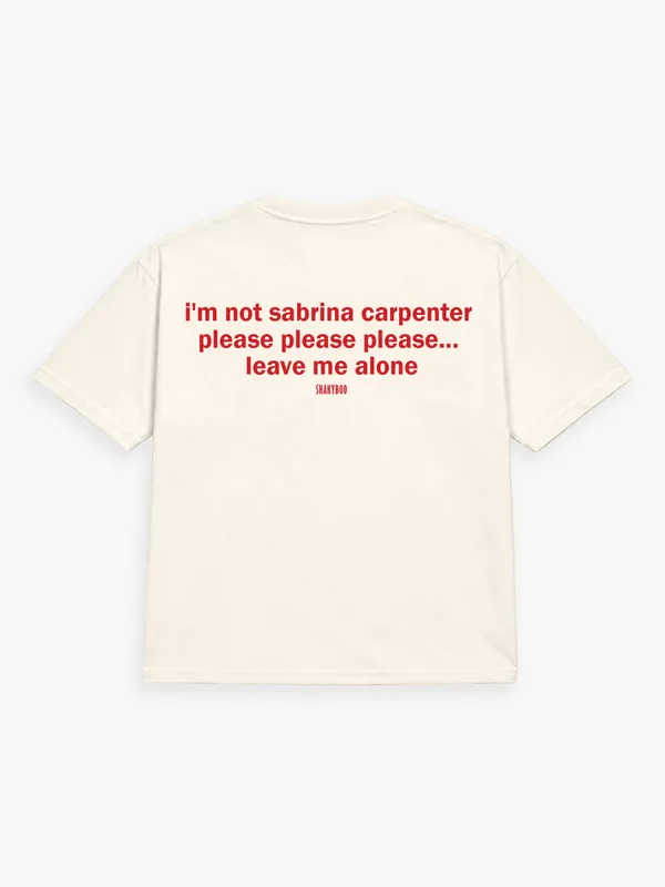 I'M_NOT_SABRINA_CARPENTER._PLEASE,_PLEASE,_PLEASE,_LEAVE_ME_ALONE.