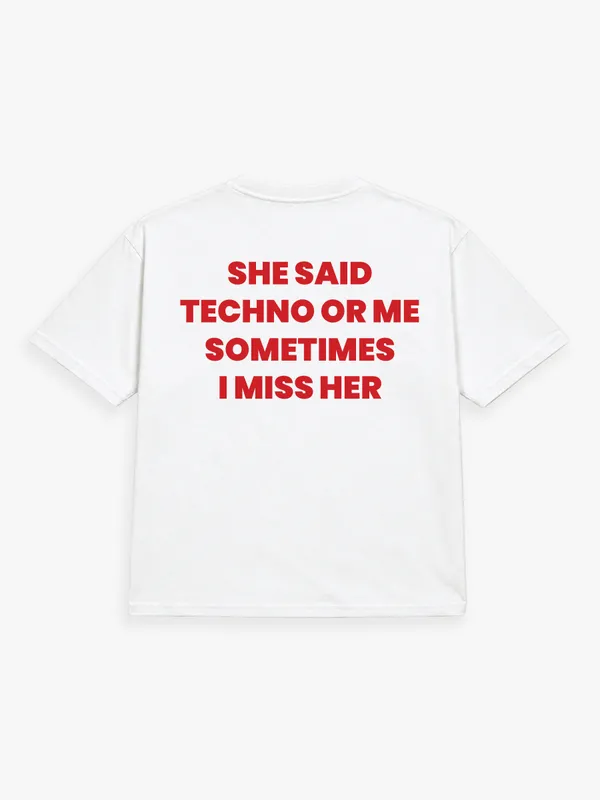 She_Said_Techno_Or_Me_Sometimes_I_Miss_Her