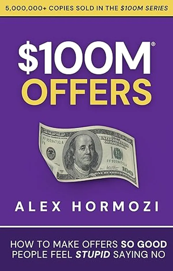 100m_Offers_How_To_Make_Offers_So_Good_People_Feel_Stupid_Saying_No_By_Alex_Hormozi_Hardcover_Default_Title