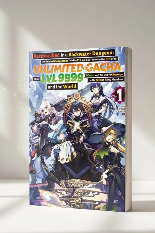 Backstabbed_In_A_Backwater_Dungeon_My_Trusted_Companions_Tried_To_Kill_Me_But_Thanks_To_The_Gift_Of_An_Unlimited_Gacha_I_Got_Lvl_9999_Friends_And_Am_Party_Members_And_The_World_Vol_1_By_Meikyou_Shisui_Default_Title