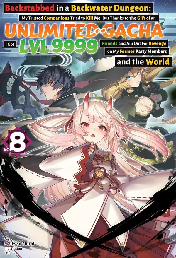 Backstabbed_In_A_Backwater_Dungeon_My_Trusted_Companions_Tried_To_Kill_Me_But_Thanks_To_The_Gift_Of_An_Unlimited_Gacha_I_Got_Lvl_9999_Friends_And_Am_And_The_World_Vol_8_By_Meikyou_Shisui_Default_Title