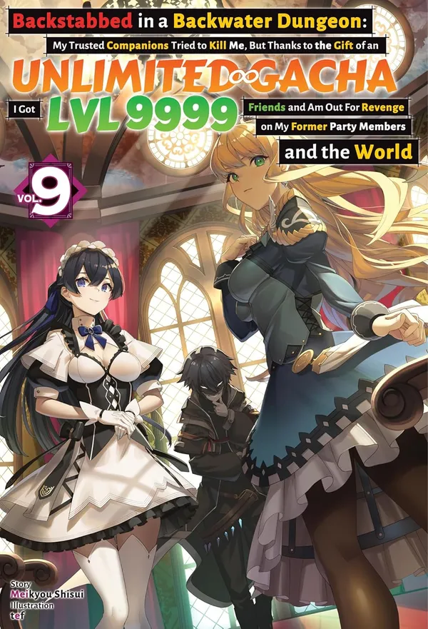 Backstabbed_In_A_Backwater_Dungeon_My_Party_Tried_To_Kill_Me_But_Thanks_To_An_Infinite_Gacha_I_Got_Lvl_9999_Friends_And_Am_Out_For_Revenge_Vol_9_By_Meikyou_Shisui_Default_Title
