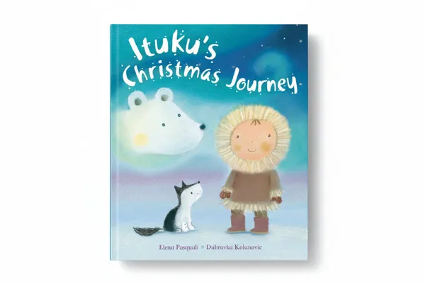 Ituku_S_Christmas_Journey_By_Elena_Pasquali_Author_Dubravka_Kolanovic_Illustrator_Hardcover_Default_Title