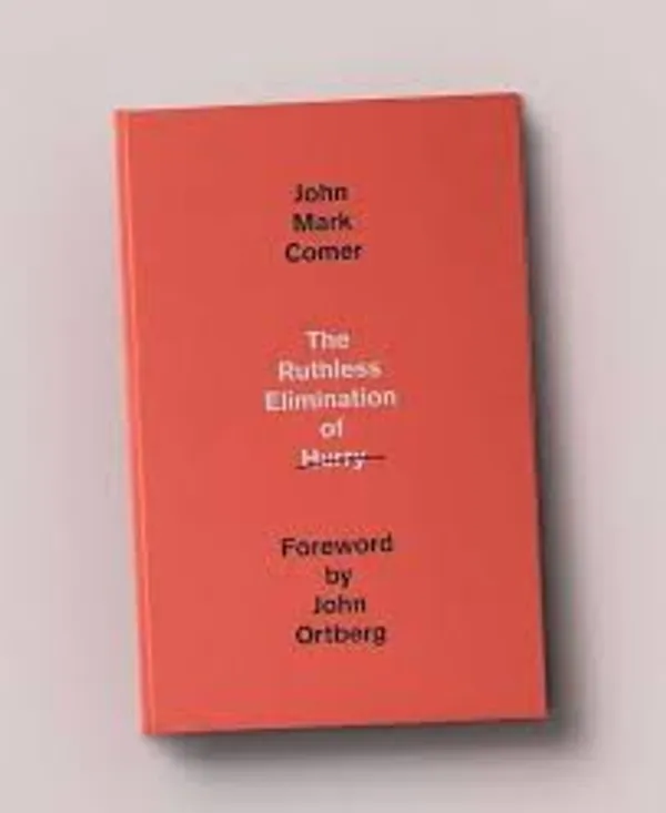 The_Ruthless_Elimination_Of_Hurry_By_John_Mark_Comer_Author_Foreword_John_Ortberg_Hardcover_Default_Title