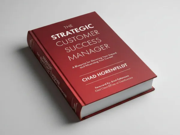 The_Strategic_Customer_Success_Manager_A_Blueprint_For_Elevating_Your_Impact_And_Advancing_Your_Career_By_Chad_Horenfeldt_Hardcover_Default_Title