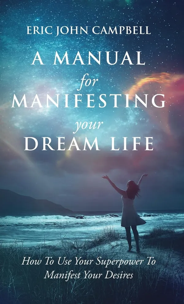 A_Manual_For_Manifesting_Your_Dream_Life_By_Eric_John_Campbell_Paperback_Default_Title