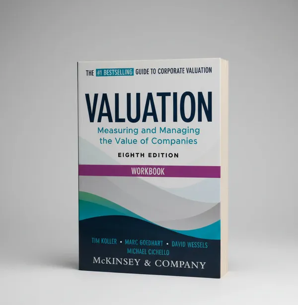 Valuation_Workbook_8th_Edition_Measuring_And_Managing_The_Valuation_Of_Companies_By_Tim_Koller_Marc_Goedhart_And_David_Wessels_Paperback_Default_Title