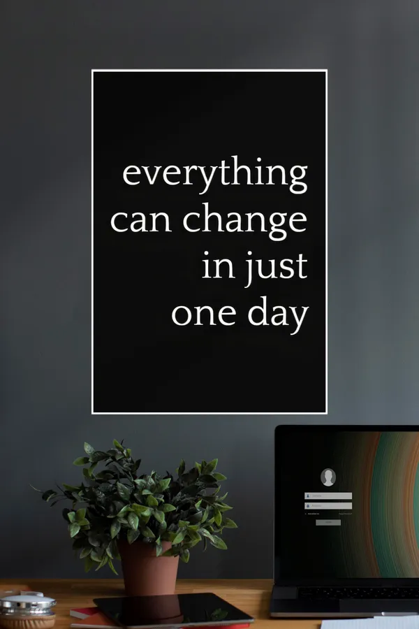 Everything_Can_Change_In_Just_One_Day_Quotes_Motivational_Poster