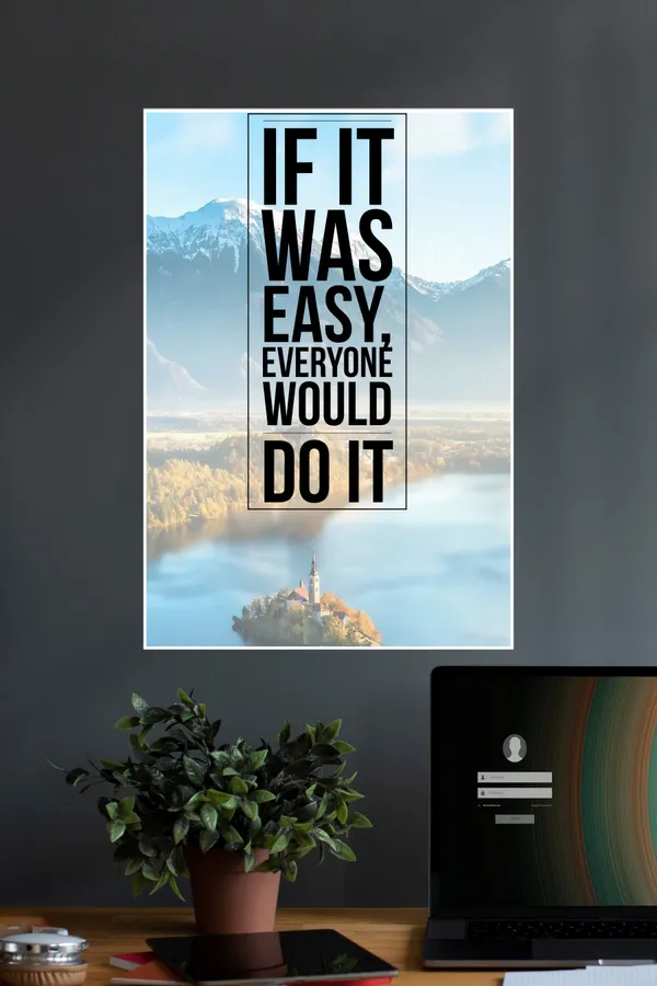 If_It_Was_Easy_Everyone_Would_Do_It_Quotes_Motivational_Poster