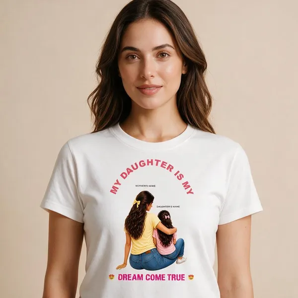 Customised__My_Daughter_Is_My_Dream_Come_True_Mother_And_Daughter_Premium_Cotton_T_Shirt_White