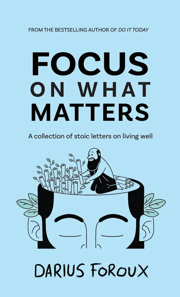 Focus_On_What_Matters_By_Darius_Foroux