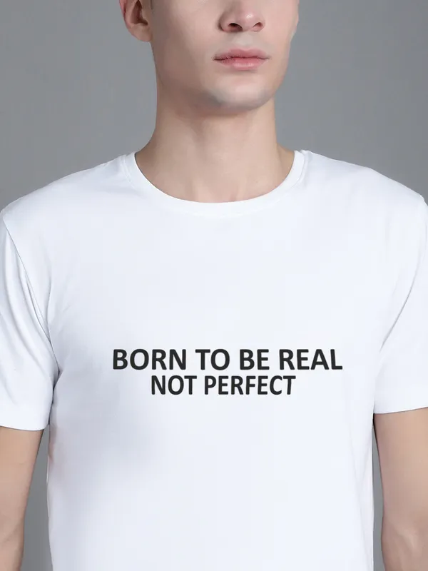 White_Cotton_Born_To_Be_Real_Print_Round_Neck_T-Shirt_For_Men