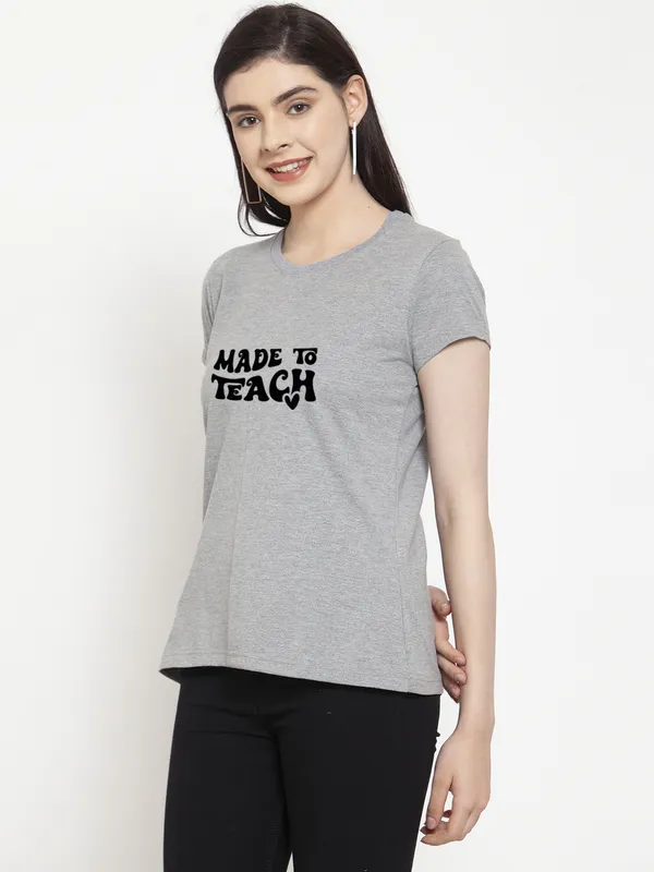 Grey_Cotton_Made_To_Teach_Print_Round_Neck_T-Shirt_For_Women