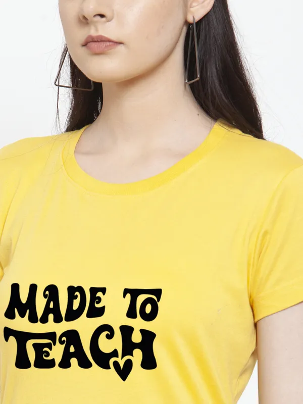 Yellow_Cotton_Made_To_Teach_Print_Round_Neck_T-Shirt_For_Women