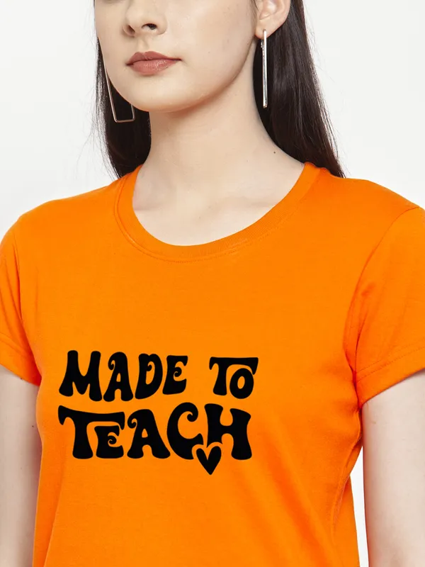 Orange_Cotton_Made_To_Teach_Print_Round_Neck_T-Shirt_For_Women