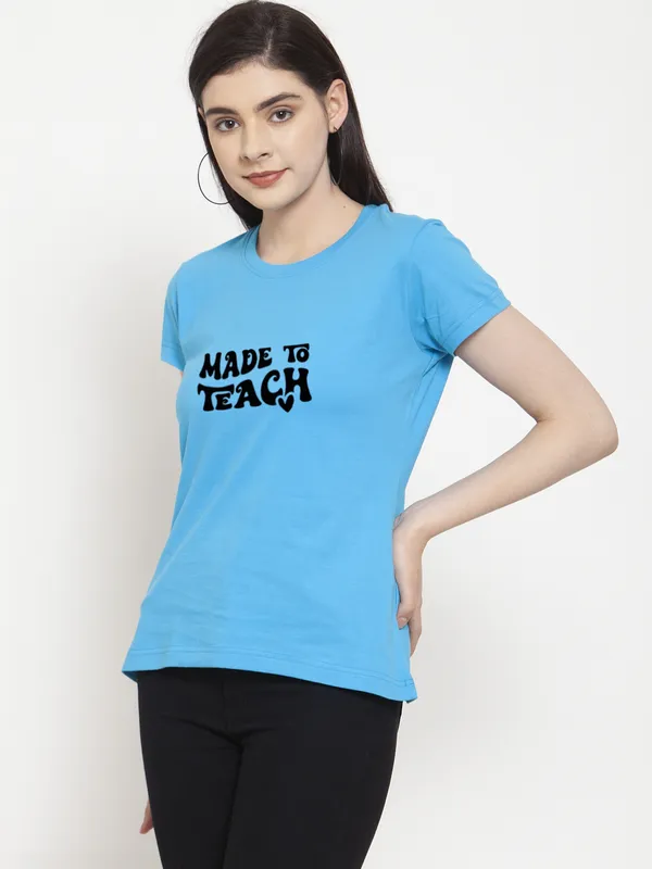 Turquoise_Blue_Cotton_Made_To_Teach_Print_Round_Neck_T-Shirt_For_Women